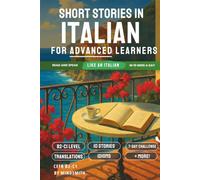 Short Stories in Italian For Advanced Learners: Advanced Italian Reader - From the Alps to Sicily, Read Like a Native (B2-C1)
