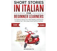 Short Stories in Italian For Beginner Learners: Quickly Improve Your Reading, Speaking, and Confidence in Italian the Fun Way - with Powerful Vocab Tools and Exercises