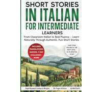 Short Stories in Italian For Intermediate Learners: From Classroom Italian to Real Fluency - Learn Naturally Through Authentic, Fun Short Stories (Italian Short Stories for Adult Learners)
