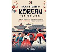 Short Stories in Korean for Beginners: Immerse Yourself in Korean Culture with 20 Fun Short Stories and Useful Vocabulary