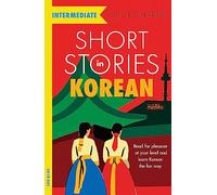Short Stories in Korean for Intermediate Learners: Read for pleasure at your level, expand your vocabulary and learn Korean the fun way! (Readers)
