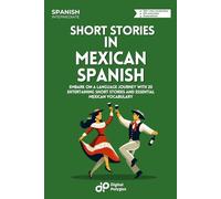 Short Stories in Mexican Spanish: Embark on a Language Journey with 20 Entertaining Short Stories and Essential Mexican Vocabulary (Latin American Spanish)