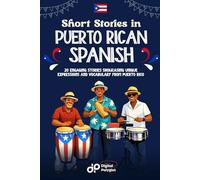 Short Stories in Puerto Rican Spanish: 20 Engaging Stories Showcasing Unique Expressions and Vocabulary from Puerto Rico (Spanish Short Stories)