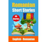 Short Stories in Romanian English and Romanian Stories Side by Side: Learn the Romanian language Through Short Stories Romanian Made Easy