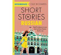 Short Stories in Russian for Intermediate Learners: Read for pleasure at your level, expand your vocabulary and learn Russian the fun way! (Readers) - Cover May Vary