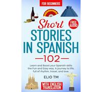 Short Stories in Spanish 102: For Beginners, Learn and boost your Spanish skills the Fun and Easy way. A Journey to Life, full of Rhythm, Travel, and Love.: 3 (Easy Spanish)