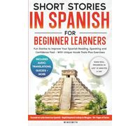 Short Stories in Spanish For Beginner Learners: Quickly Improve Your Reading, Speaking, and Confidence in Spanish the Fun Way - with Powerful Vocab ... (Spanish Short Stories for Adult Learners)