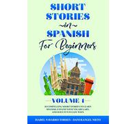 Short Stories in Spanish for Beginners: 10 Compelling Short Stories to Learn Spanish, Expand Your Vocabulary, and Have Fun in Easy Ways! (Easy Spanish Stories For All Ages - Volume 1)
