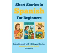 Short Stories in Spanish for Beginners: Learn Spanish with 5 Bilingual Stories (A1-A2 Level) Volume 2: Read in Spanish and English, Expand Vocabulary, ... Grammar & Reading Skills Through Fun Stories