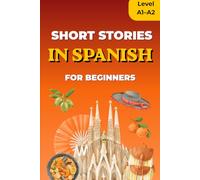 Short Stories in Spanish for Beginners: Level A1-A2, Reading Practice for Adults and Teens, with Vocabulary List, Learn Step by Step (Learn Spanish)