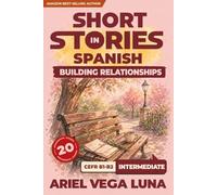 Short Stories in Spanish for Intermediate Learners - Building Stronger Relationships and Communication: 20 Relationship Stories with Guided Vocabulary ... Stories in Spanish - Building Relationships)