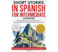 Short Stories in Spanish For Intermediate Learners: From Classroom Spanish to Real Fluency - Learn Naturally Through Authentic, Fun Short Stories (1)