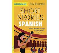 Short Stories in Spanish for Intermediate Learners: Read for pleasure at your
