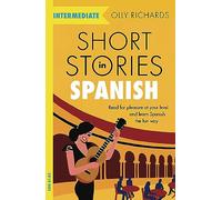 Short Stories in Spanish for Intermediate Learners: Read for pleasure at your level, expand your vocabulary and learn Spanish the fun way! (Readers)