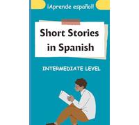 Short Stories in Spanish: Intermediate Level: ¡Aprende español!