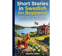 Short Stories in Swedish for Beginners: 30 Easy Stories to Learn Swedish Culture and Vocabulary (Level A1-A2)