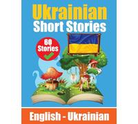 Short Stories in Ukrainian English and Ukrainian Stories Side by Side: Learn the Ukrainian language Through Short Stories Ukrainian Made Easy Suitable for Children