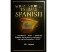 Short Stories to Learn Spanish: Learn Spanish Through 25 Simple and Engaging Stories with Vocabulary Lists and English Translations (A1-A2): 3 (Learning Spanish)