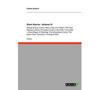 Short Stories - Volume VI: Plated Article, A Poor Man's Tale of a Patent, The Poor Relation's Story, Prince Bull, Public Life of Mr. Tulrumble - Once ... The Seven Poor Travellers, The Signal Man