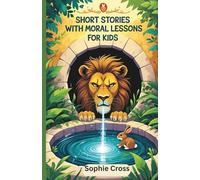 SHORT STORIES WITH MORAL LESSONS FOR KIDS: Fun Animal Stories That Teach Kindness, Courage and Truth.