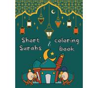 Short Surahs and coloring book: Keep Yourself and Your kids excited and active to learn and memorize more short Surahs from the holy Quran to perform ... (each Ayah accompanied with a coloring page).