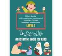 Short Surahs, Dua, and Important Phrases for kids: An Islamic Book for Kids - Level 1