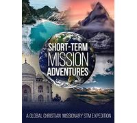 Short-Term Mission Adventures, A Global Christian Missionary STM Expedition