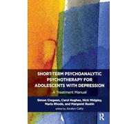 Short-term Psychoanalytic Psychotherapy for Adolescents with Depression: A Treatment Manual (The Developments in Psychoanalysis Series)