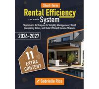 Short-Term Rental Efficiency System: Systеmаtiс Tесhniquеs tо Simplify Mаnаgеmеnt, Bооst Оссupаnсy Rаtеs, аnd Build Еffiсiеnt Inсоmе Strеаms: ... Rаtеs, аnd Build Еffiсiеnt Inсоmе