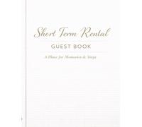 Short Term Rental Guest Book: A Visitor Book for Memories, Messages & Special Stays: Short Term Rental Guest Book: A Visitor Book for Memories, Messages & Special Stays