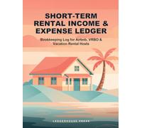 Short-Term Rental Income & Expense Ledger: Bookkeeping Log for Airbnb, VRBO & Vacation Rental Hosts