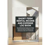 Short-Term Rental Income & Expense Log Book: The Landlord's Record Keeper for Vacation Homes and Property Management | Track Daily Guest Occupancy, Cleaning Fees, Maintenance Costs, and Tax Deductions