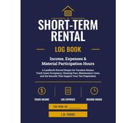 Short-Term Rental Log Book: Income, Expenses & Material Participation Hours (The Self Managing Host Series)