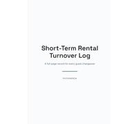 Short-Term Rental Turnover Log Book: One Full Page Per Guest Changeover - Linen, Consumables, Damage & Maintenance Record for Hosts and Cleaners