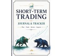 Short-Term Trading Journal & Tracker: A Daily Trade Log, Strategy Planner, Risk Tracker, and Performance Review Notebook for Active Traders