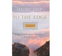 Short Trip to the Edge: Where Earth Meets Heaven--A Pilgrimage