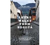 Short Walks from Bogotá: Journeys in the new Colombia
