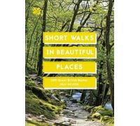 Short Walks in Beautiful Places : 100 Great British Routes
