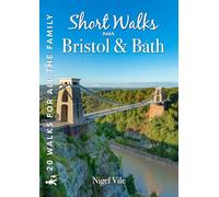 Short Walks near Bristol & Bath: 20 Circular Walks for all the Family | Walking Guide | Somerset, Wiltshire, Cotswolds & Gloucestershire (20 Short Walks for all the Family)