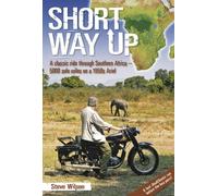 Short Way Up: A classic ride through Southern Africa - 5,000 solo miles on a 1950s Ariel