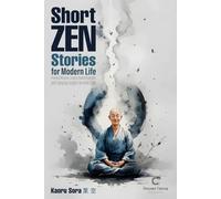 Short Zen Stories for Modern Life: Practical Wisdom, Science-Backed Exercises and Everyday Insights for Inner Calm