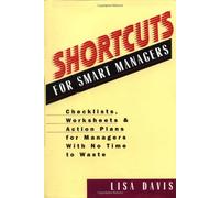 Shortcuts For Smart Managers :Checklists, Worksheets & Action Plans For Managers With No Time To Waste: Checklists, Worksheets and Action Plans for Managers with No Time to Waste