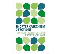 Shorter Catechism Devotions: Timeless Truths for Today
