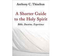 Shorter Guide to the Holy Spirit : Bible, Doctrine, Experience