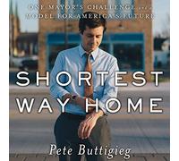 Shortest Way Home: One Mayor's Challenge and a Model for America's Future