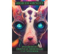 SHORTHAIRNOTE - PSYCHEDELIC ORIENTAL SHORTHAIR CAT NOTEBOOK - Blank Lined Notebook - Futuristic Colorful Design: 6'' x 9'' Notebook 120 Lined Pages