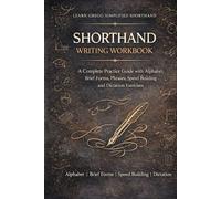 Shorthand Writing Workbook: Learn Gregg Simplified Shorthand - A Complete Practice Guide with Alphabet, Brief Forms, Phrases, Speed Building and Dictation Exercises