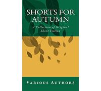 Shorts for Autumn: A Collection of Original Short Fiction
