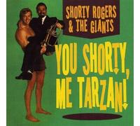 Shorty Rogers & The Giants - Me Tarzan You Shorty