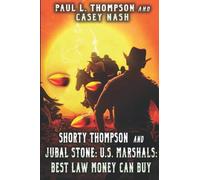 Shorty Thompson and Jubal Stone: U.S. Marshals: Best Law Money Can Buy: A Western Adventure Sequel (A Jubal Stone: U.S. Marshal Western)